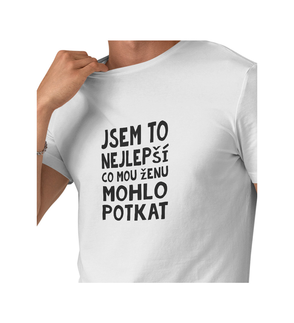 Pánské bílé tričko – Jsem to nejlepší, co mou ženu mohlo potkat