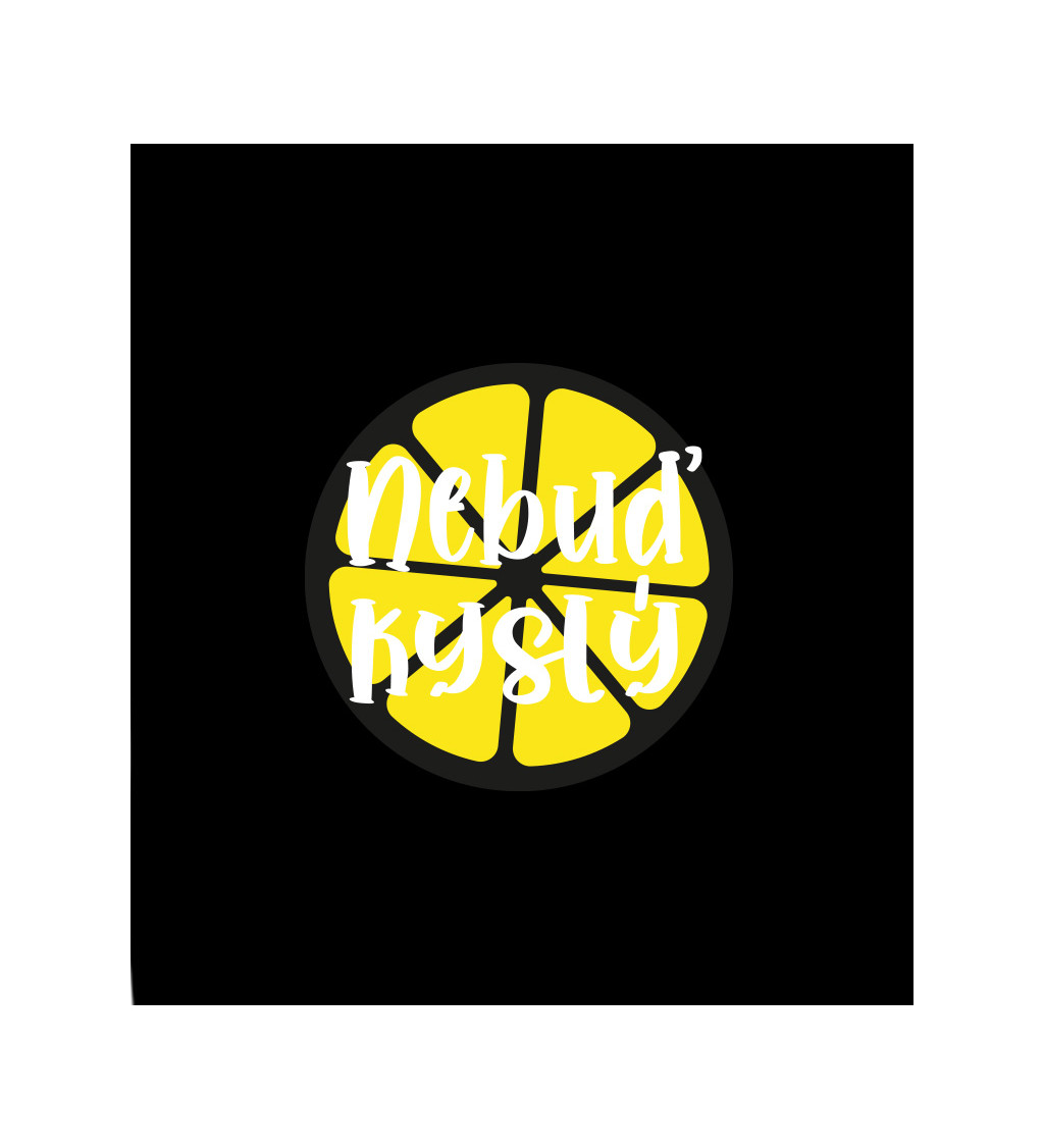 Dámské černé tričko – Nebuď kyselej