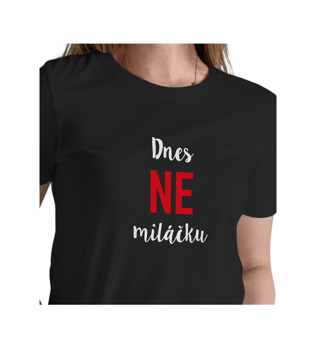 Dámské černé tričko – Dnes ne miláčku