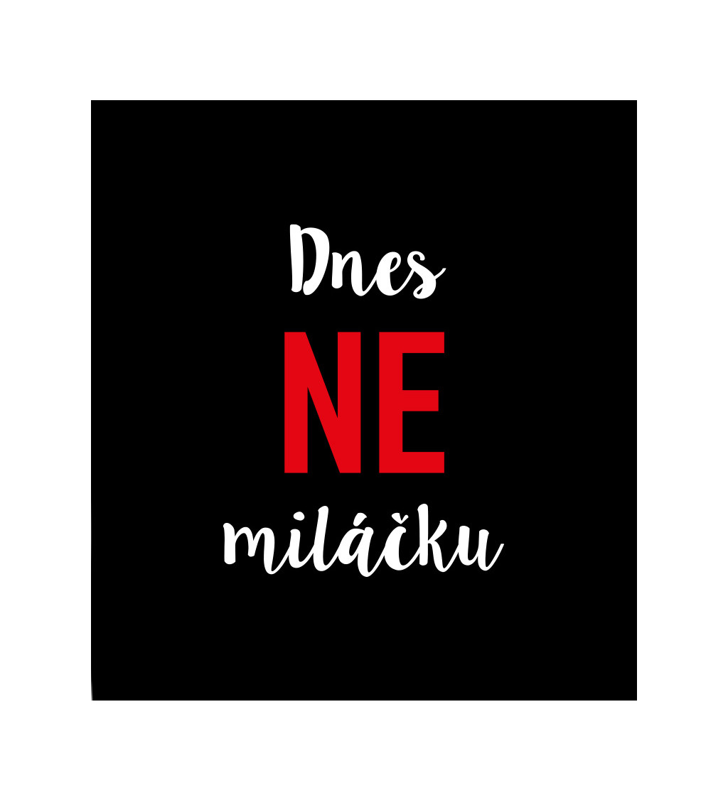 Dámské černé tričko – Dnes ne miláčku