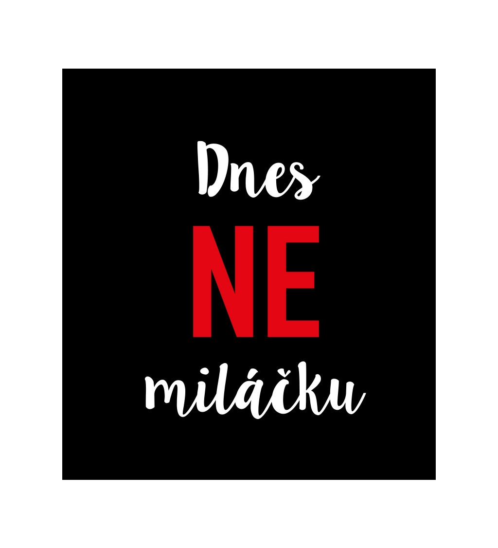 Pánské černé tričko – Dnes ne miláčku