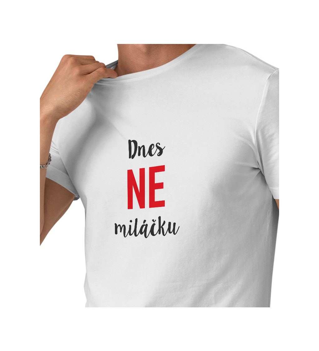 Pánské bílé tričko – Dnes ne miláčku