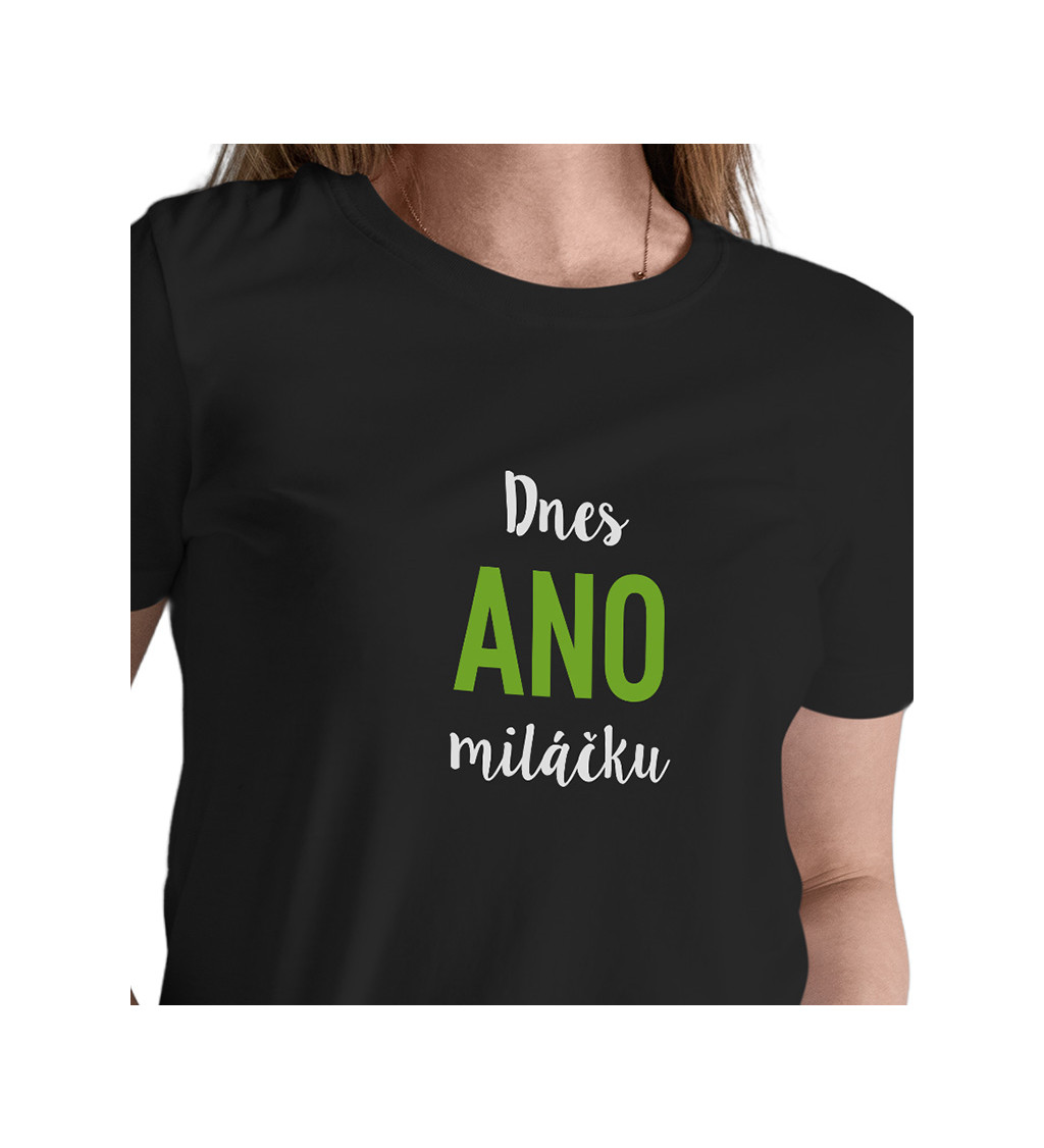 Dámské černé tričko – Dnes ano miláčku