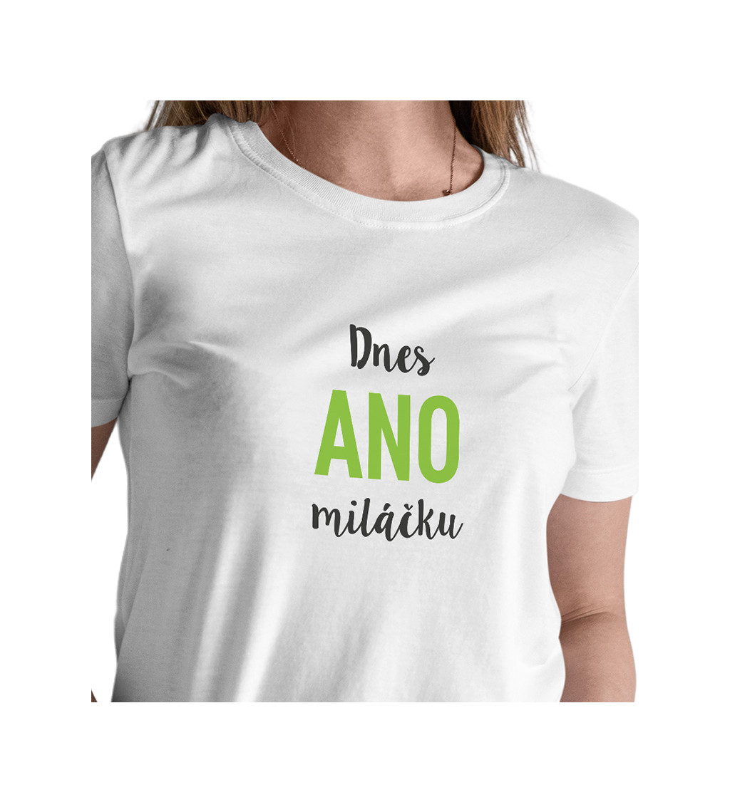 Dámské bílé tričko – Dnes ano miláčku