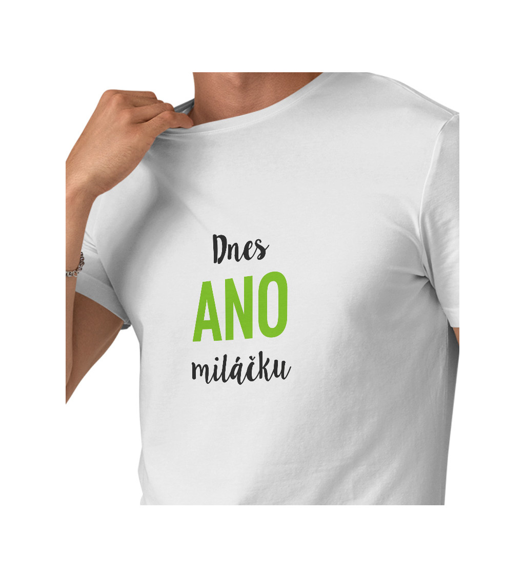 Pánské bílé tričko – Dnes ano miláčku
