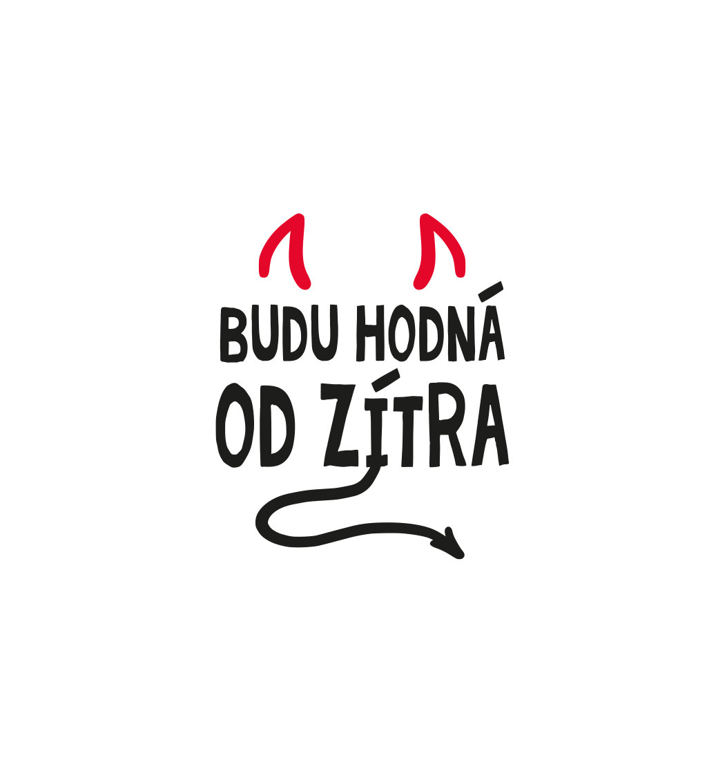 Dámské bílé tričko – Budu hodná od zítra