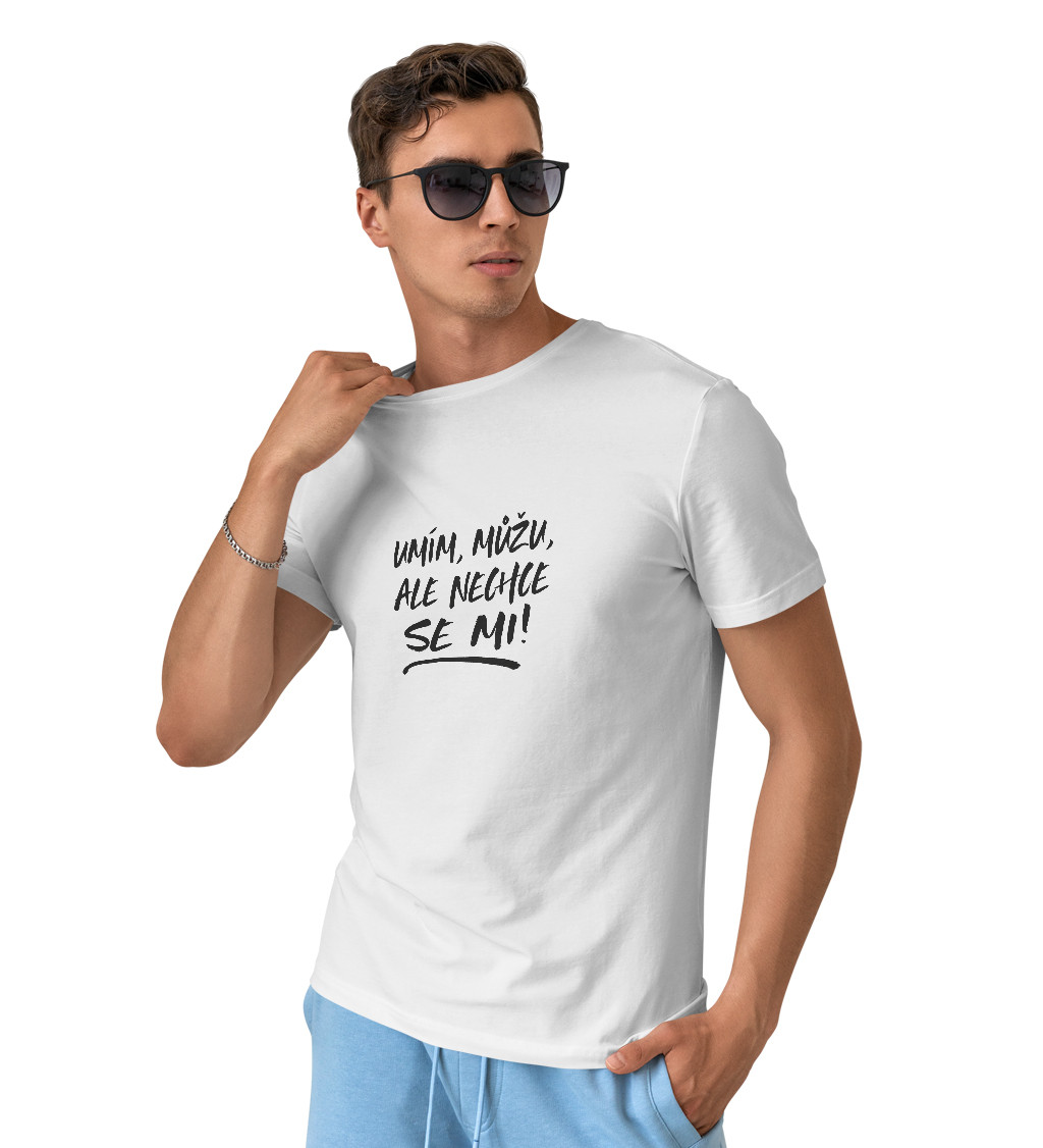 Pánské bílé tričko – Umím, můžu, ale nechce se mi