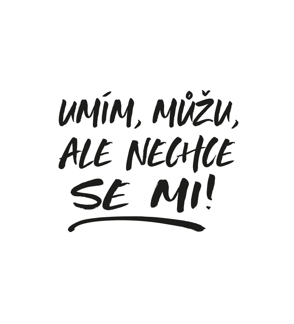Pánské bílé tričko – Umím, můžu, ale nechce se mi