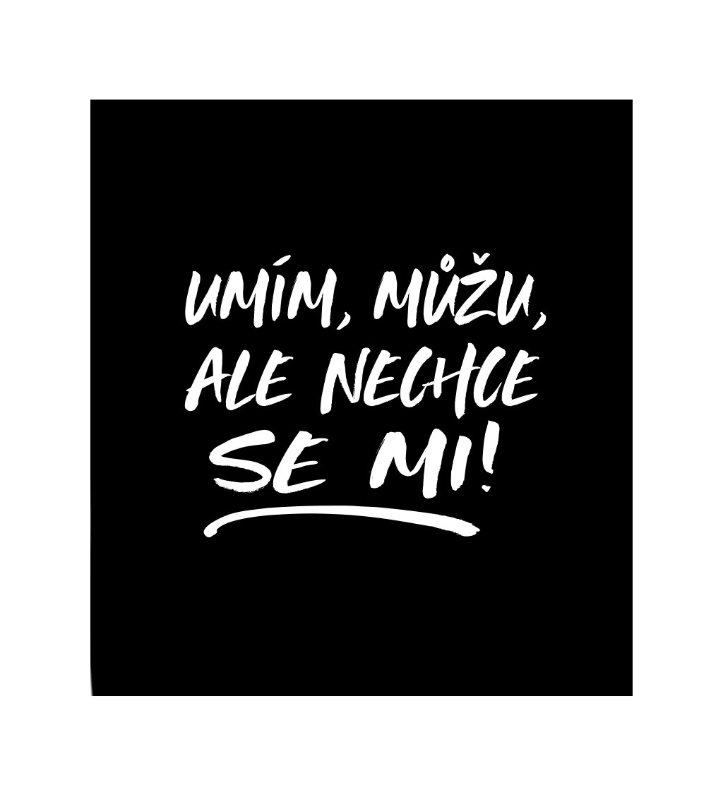 Dámské černé tričko – Umím, můžu, ale nechce se mi