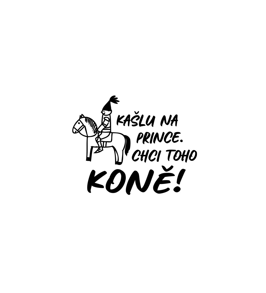 Dámské bílé tričko – Kašlu na prince. Chci toho koně!