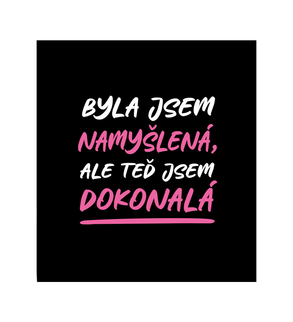 Dámské černé tričko – Byla jsem namyšlená, ale teď jsem dokonalá