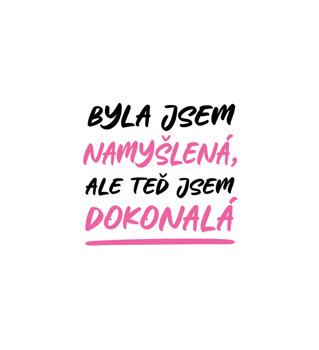 Dámské bílé tričko – Byla jsem namyšlená, ale teď jsem dokonalá