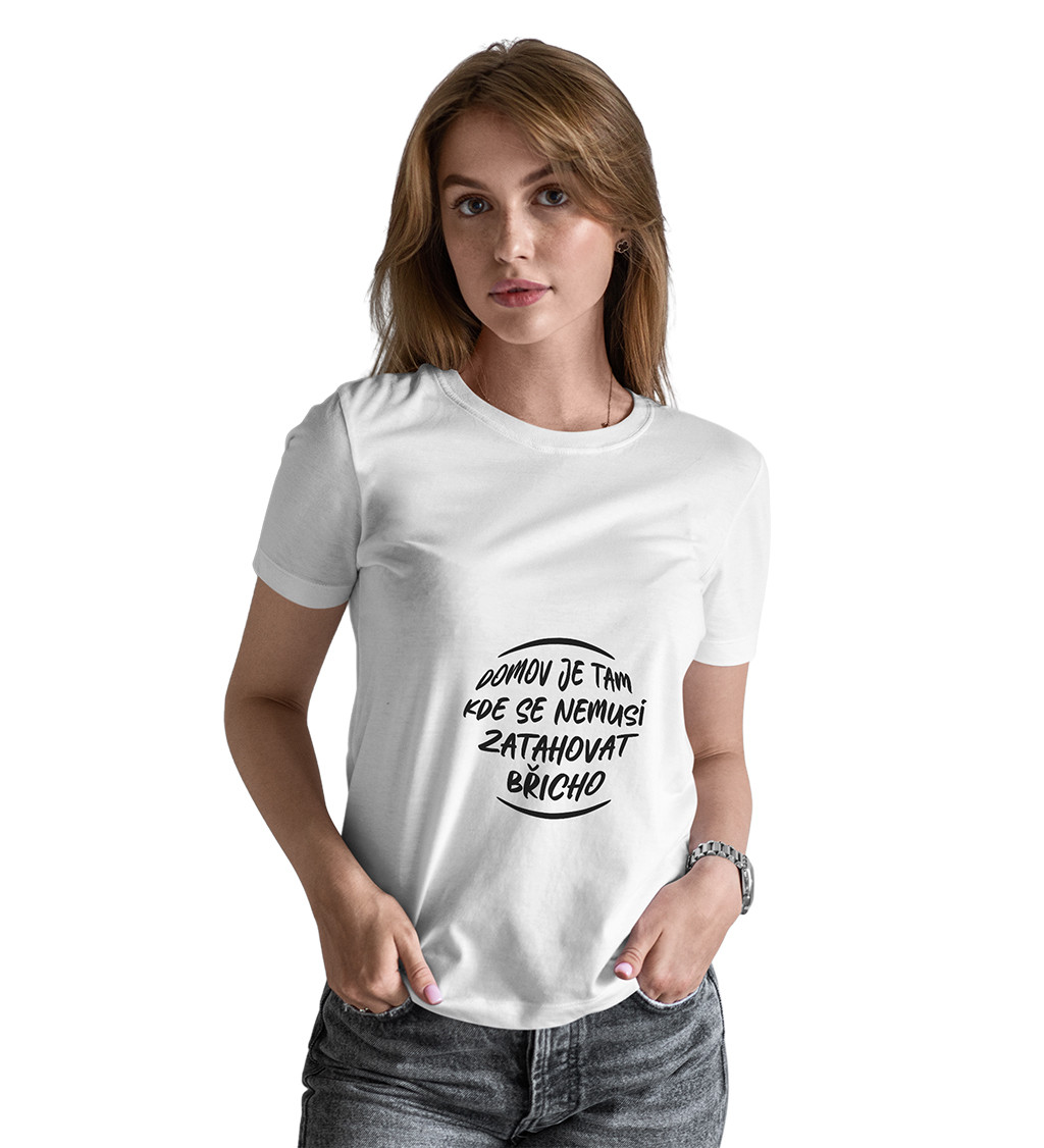 Dámské bílé tričko – Domov je tam, kde se nemusí zatahovat břicho