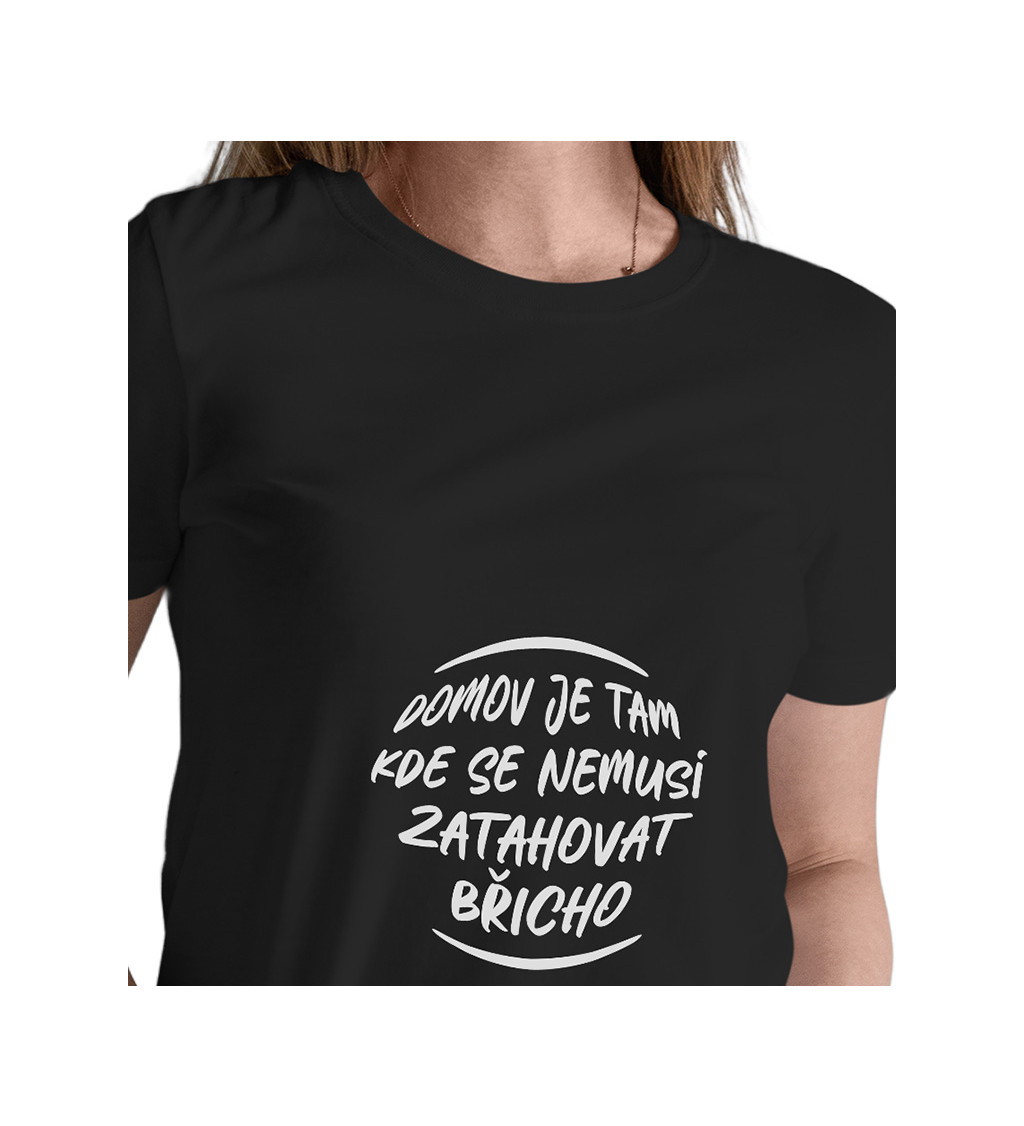 Dámské černé tričko – Domov je tam, kde se nemusí zatahovat břicho