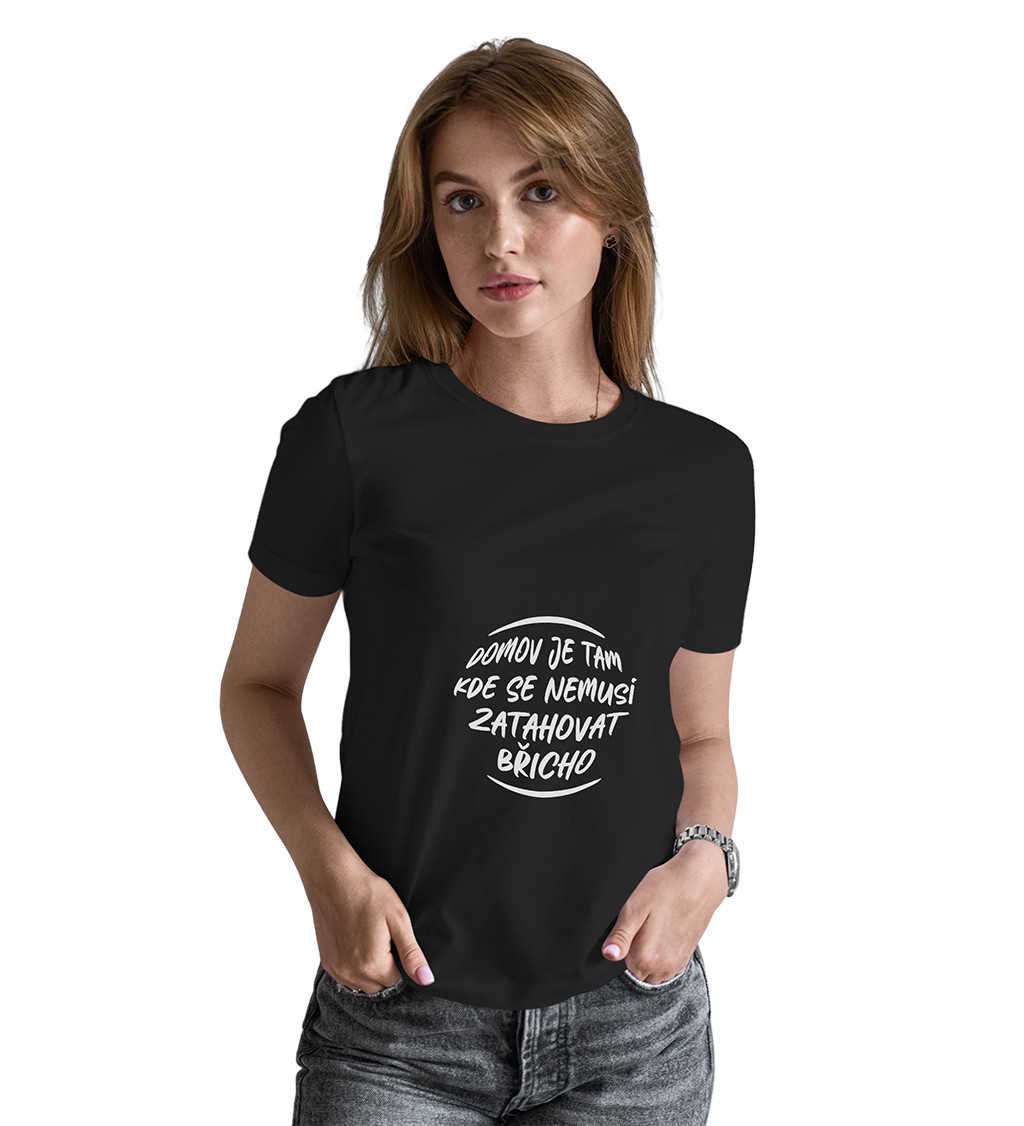 Dámské černé tričko – Domov je tam, kde se nemusí zatahovat břicho