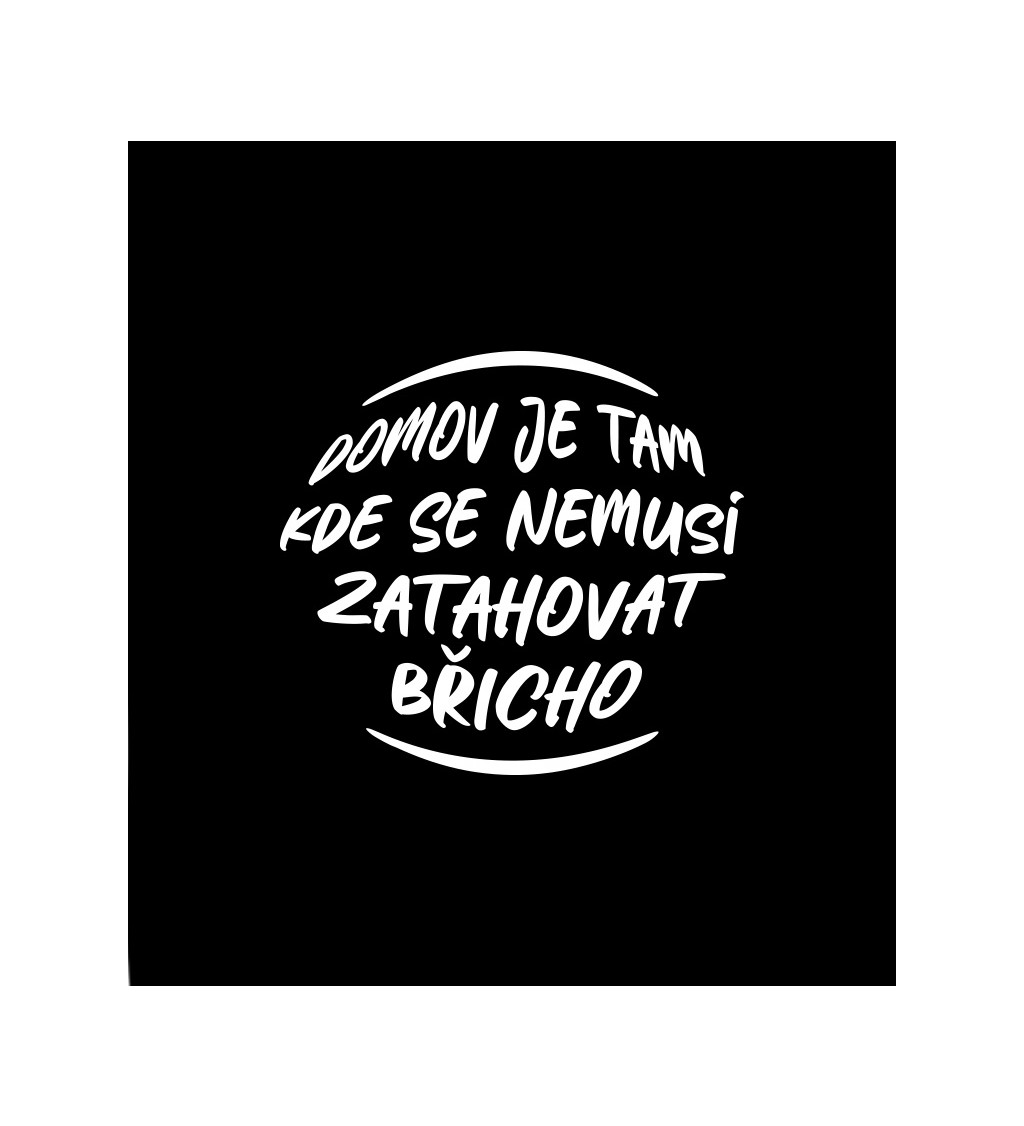 Dámské černé tričko – Domov je tam, kde se nemusí zatahovat břicho