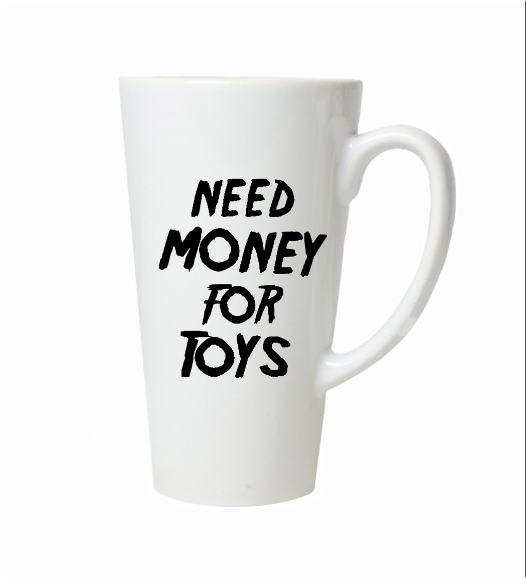 Hrnek na latte – Need money for toys