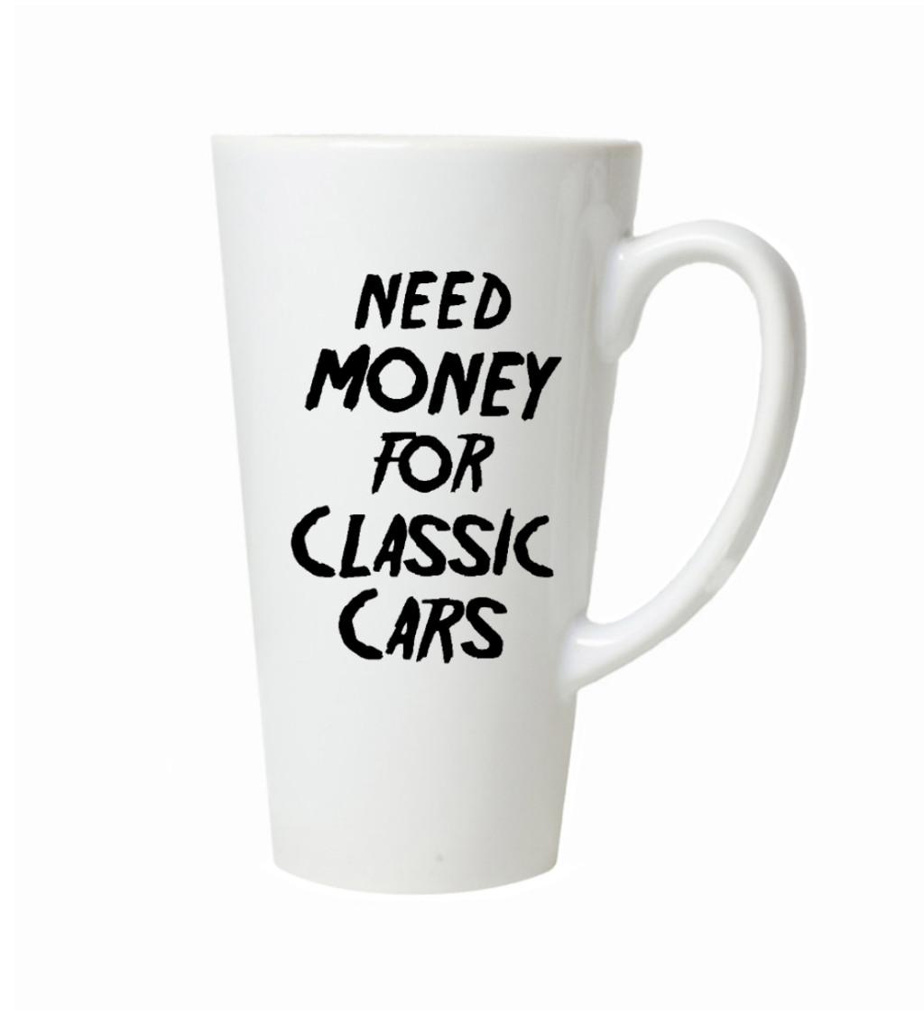 Hrnek na latte – Need money for classic cars