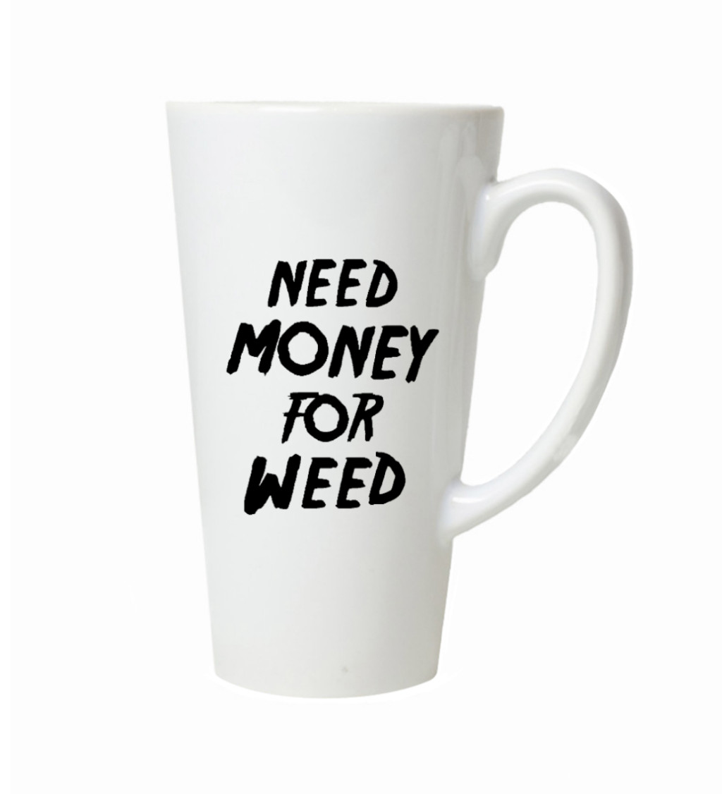 Hrnek na latte – Need money for weed