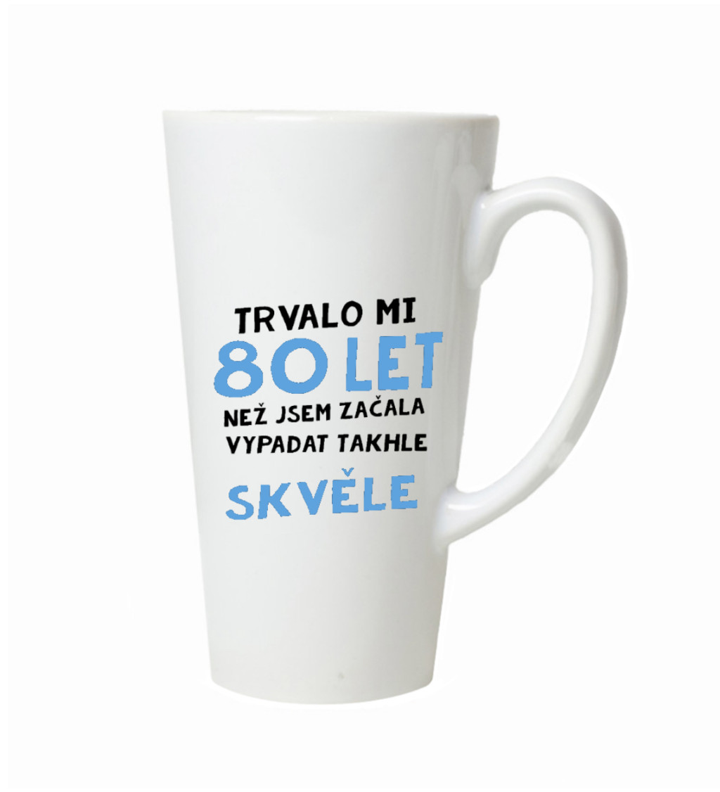 Hrnek na latte – Trvalo mi 80 let, než jsem začal vypadat takhle skvěle