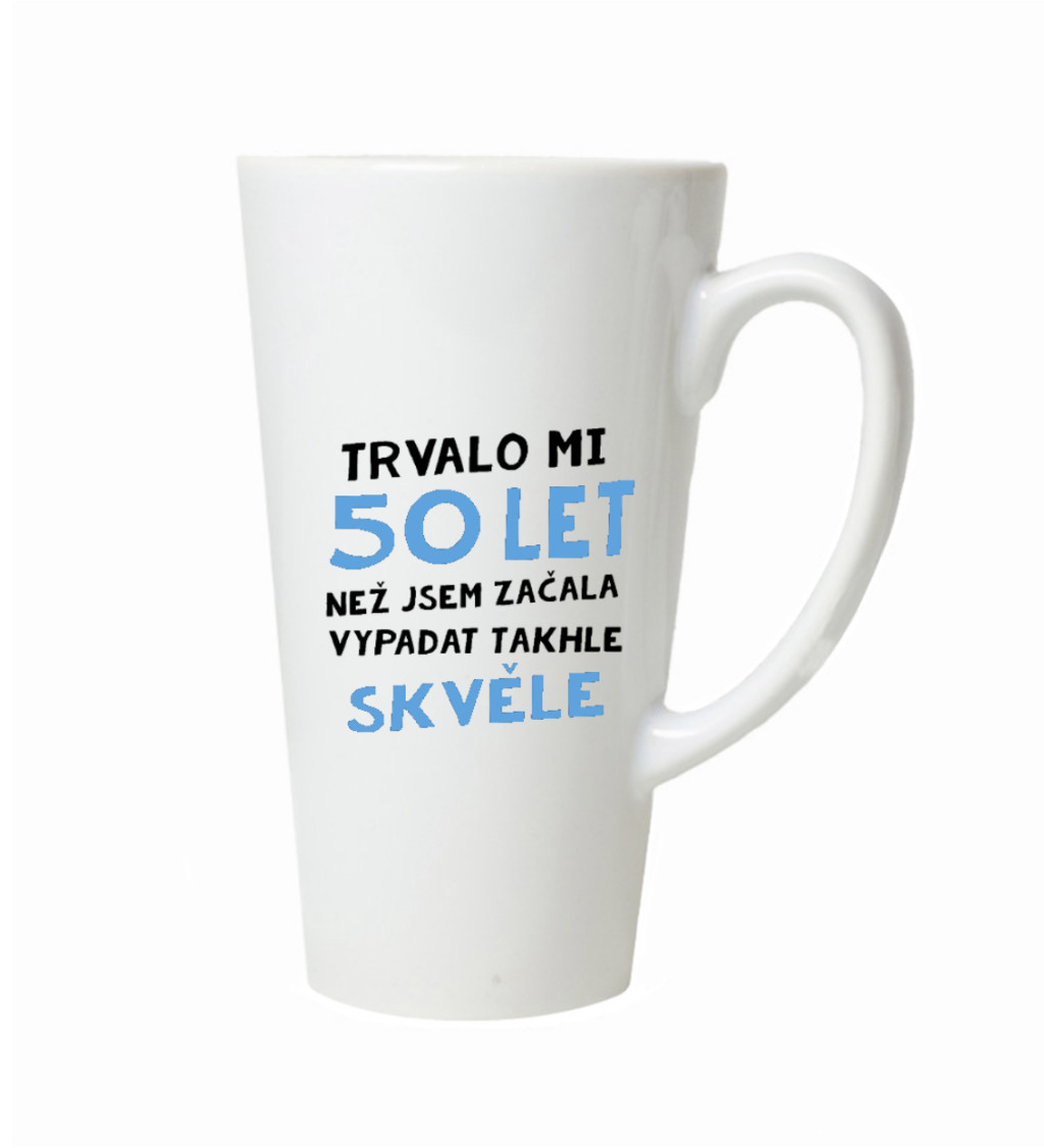 Hrnek na latte – Trvalo mi 50 let, než jsem začal vypadat takhle skvěle