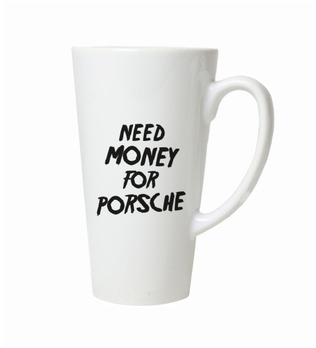 Hrnek na latte – Need money for Porsche