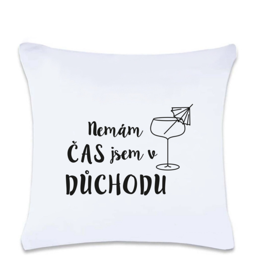 Polštář s potiskem : Nemám čas, jsem v důchodu