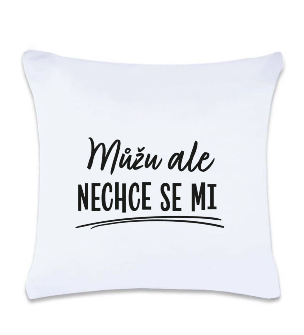 Polštář s potiskem : Můžu ale nechce se mi