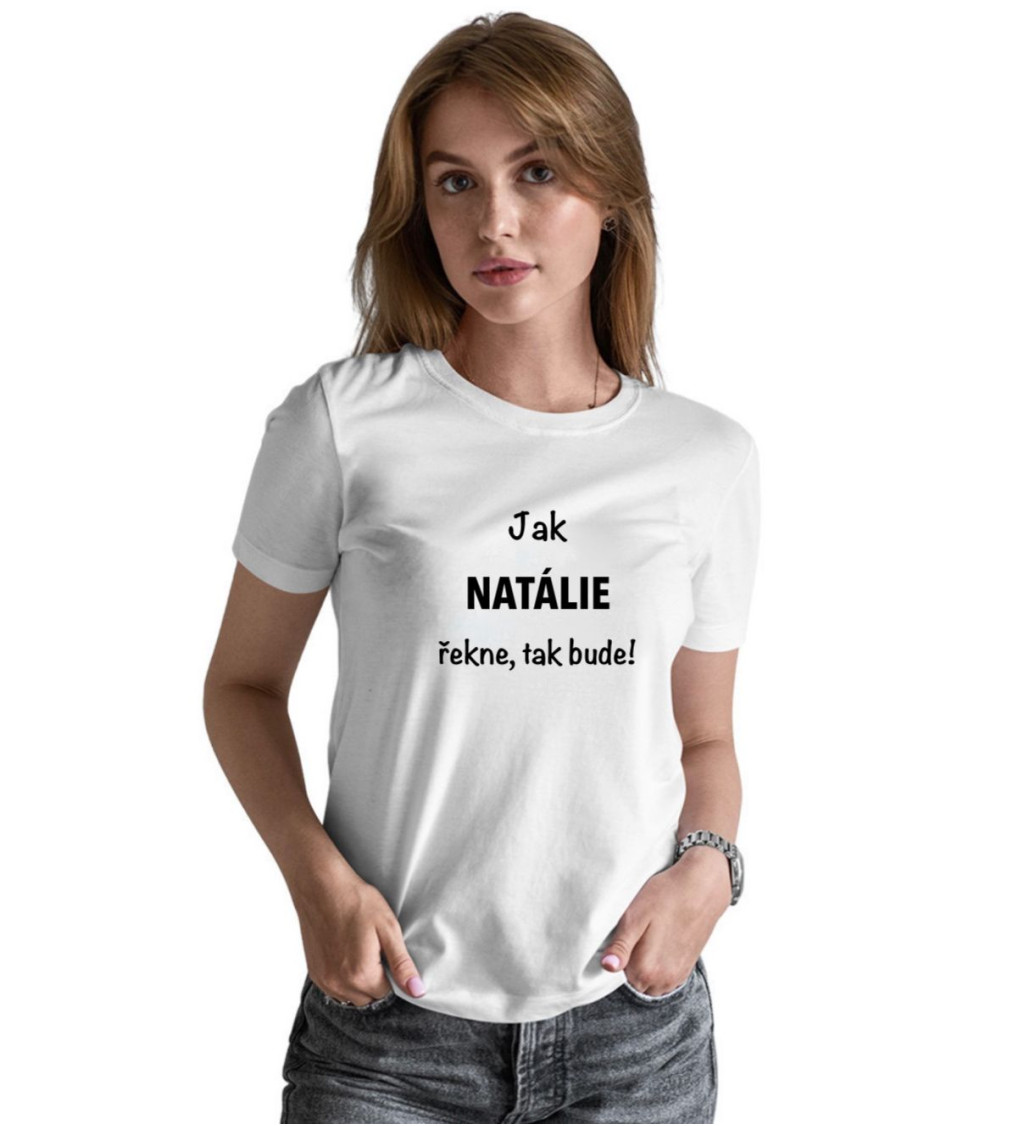 Dámské bílé tričko – Jak Natálie řekne, tak bude!