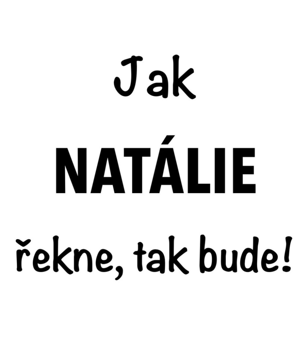 Dámské bílé tričko – Jak Natálie řekne, tak bude!