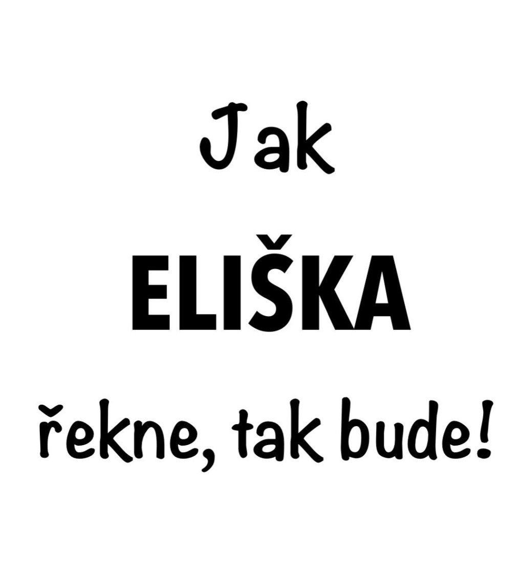 Dámské bílé tričko – Jak Eliška řekne, tak bude!