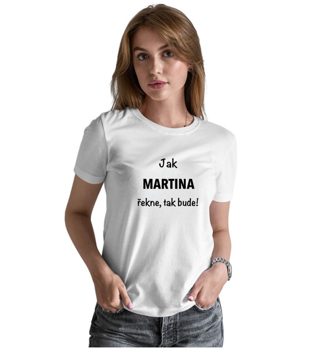 Dámské bílé tričko – Jak Martina řekne, tak bude!