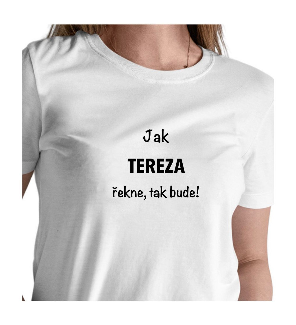Dámské bílé tričko – Jak Tereza řekne, tak bude!