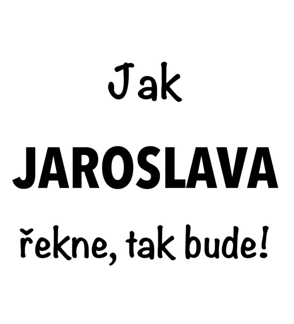 Dámské bílé tričko – Jak Jaroslava řekne, tak bude!