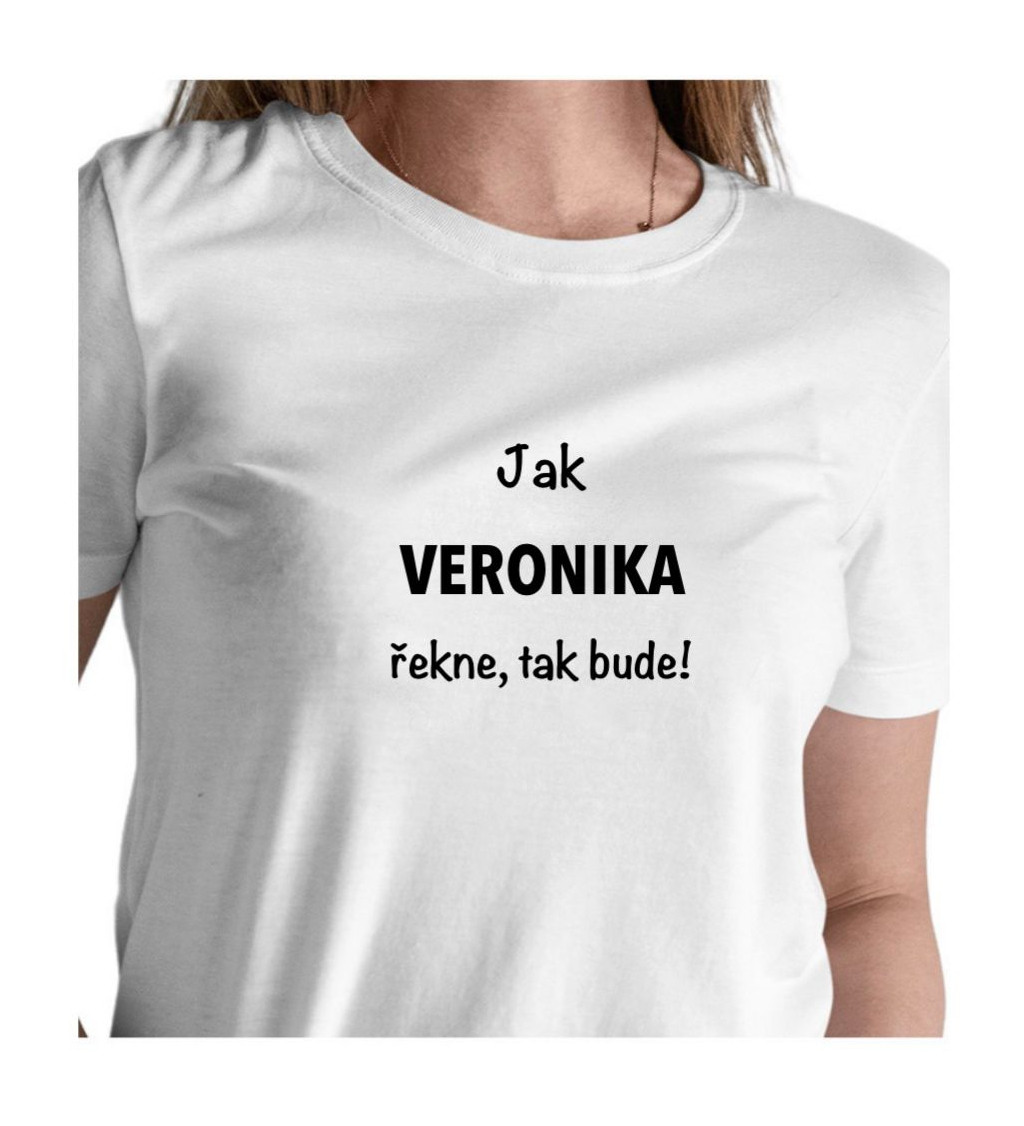 Dámské bílé tričko – Jak Veronika řekne, tak bude!