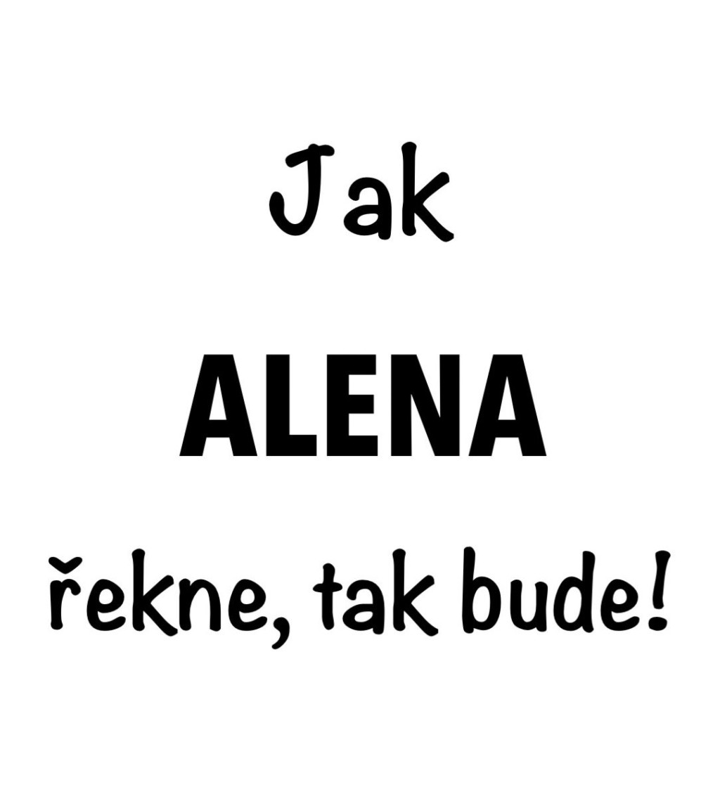 Dámské bílé tričko – Jak Alena řekne, tak bude!