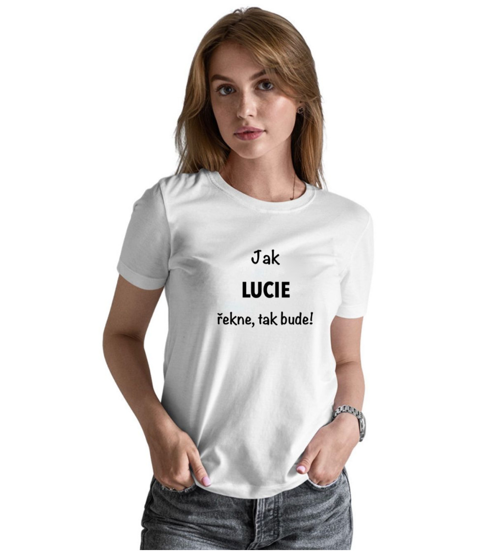 Dámské bílé tričko – Jak Lucie řekne, tak bude!