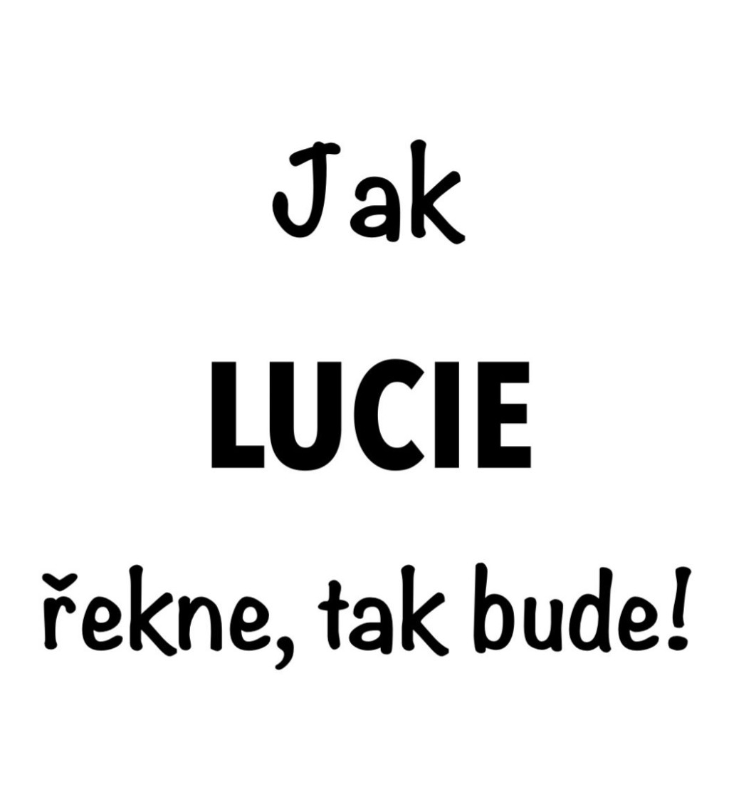 Dámské bílé tričko – Jak Lucie řekne, tak bude!