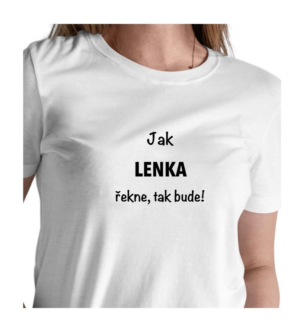 Dámské bílé tričko – Jak Lenka řekne, tak bude!