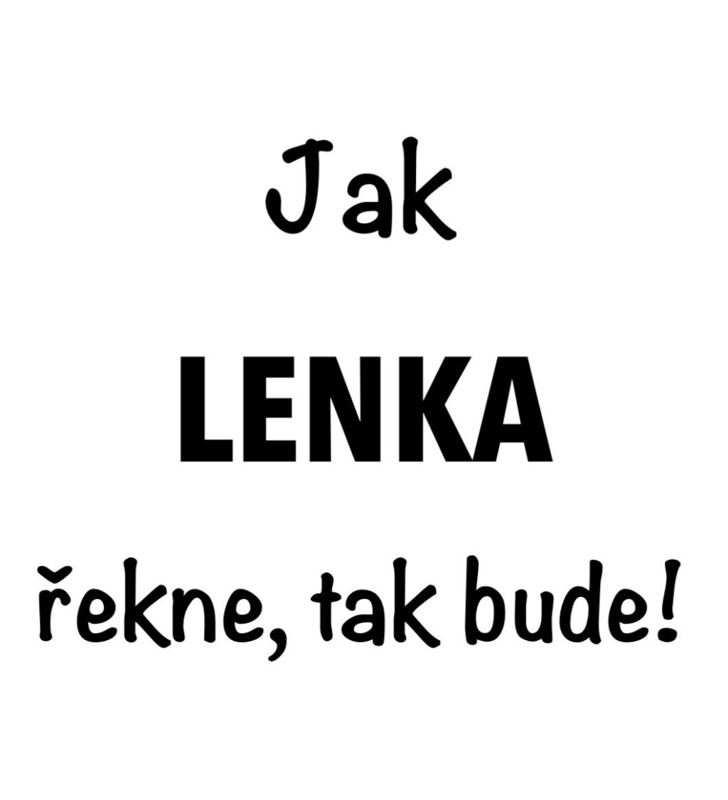 Dámské bílé tričko – Jak Lenka řekne, tak bude!