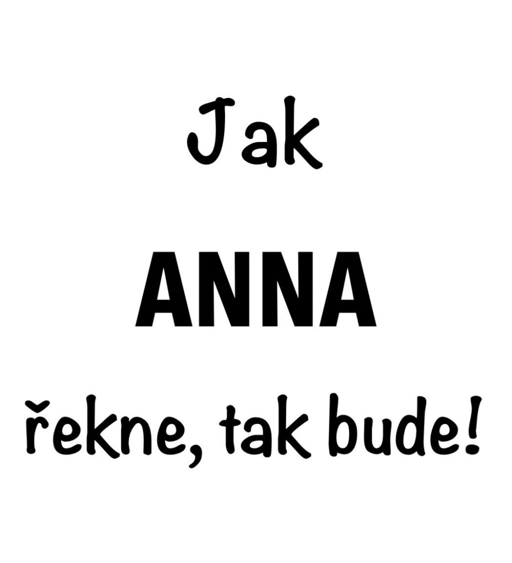 Dámské bílé tričko – Jak Anna řekne, tak bude!