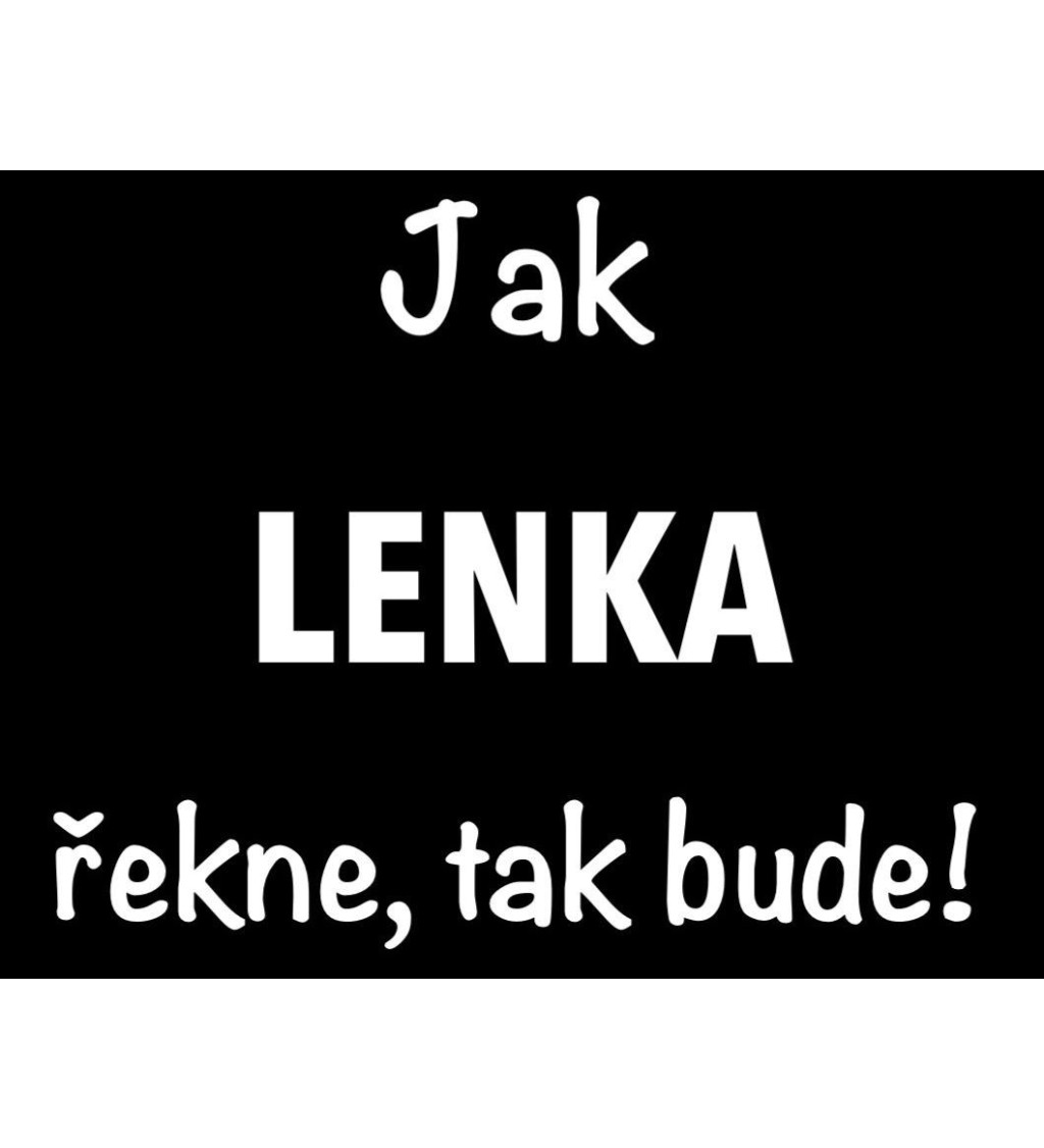 Dámské černé tričko – Jak Lenka řekne, tak bude!