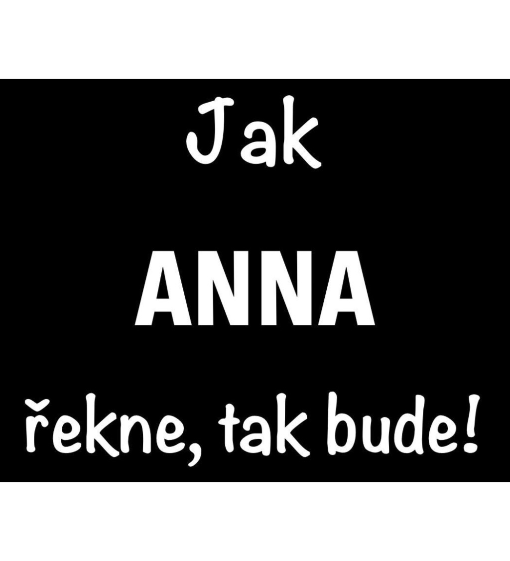 Dámské černé tričko – Jak Anna řekne, tak bude!