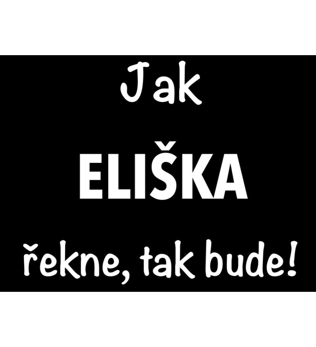 Dámské černé tričko – Jak Eliška řekne, tak bude!