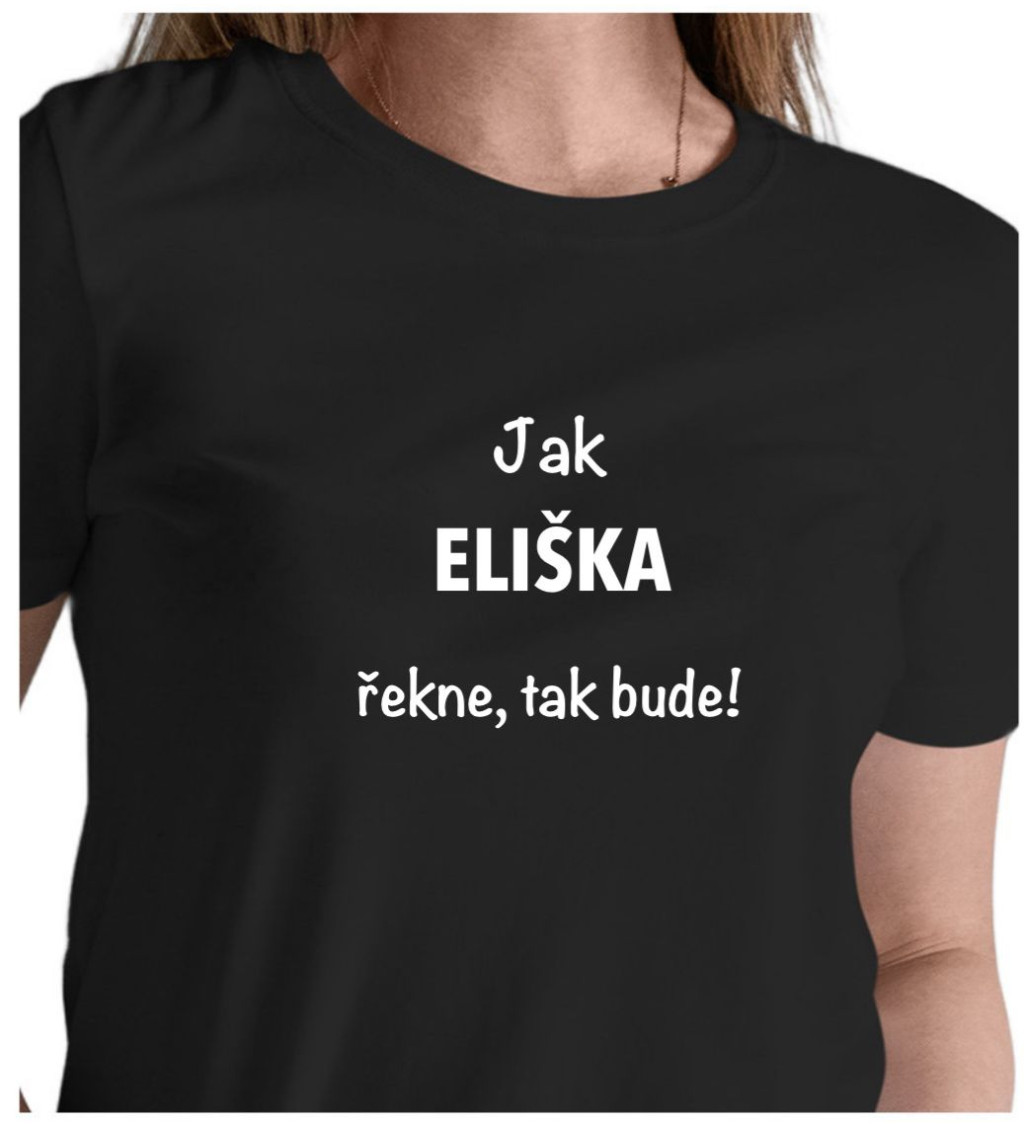 Dámské černé tričko – Jak Eliška řekne, tak bude!