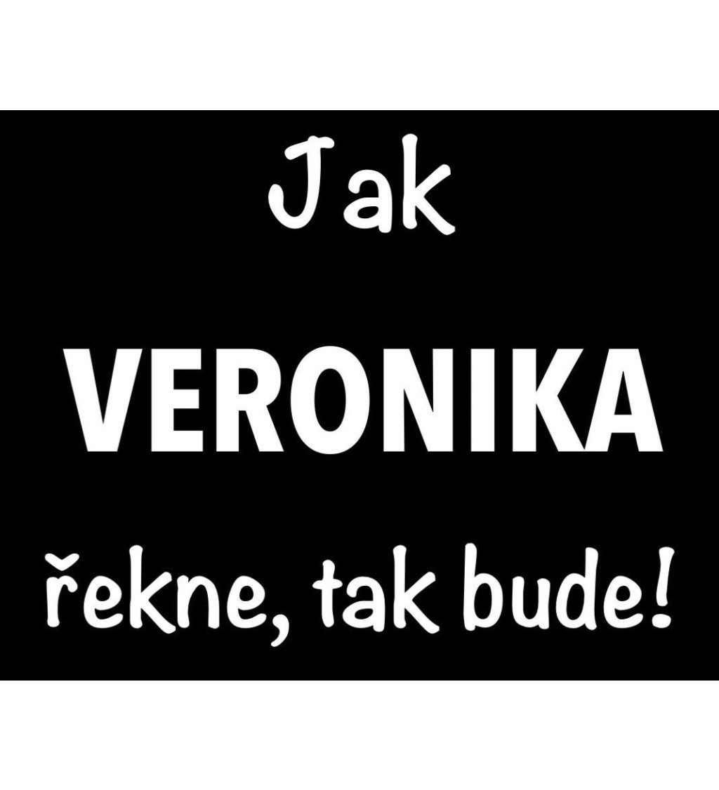 Dámské černé tričko – Jak Veronika řekne, tak bude!