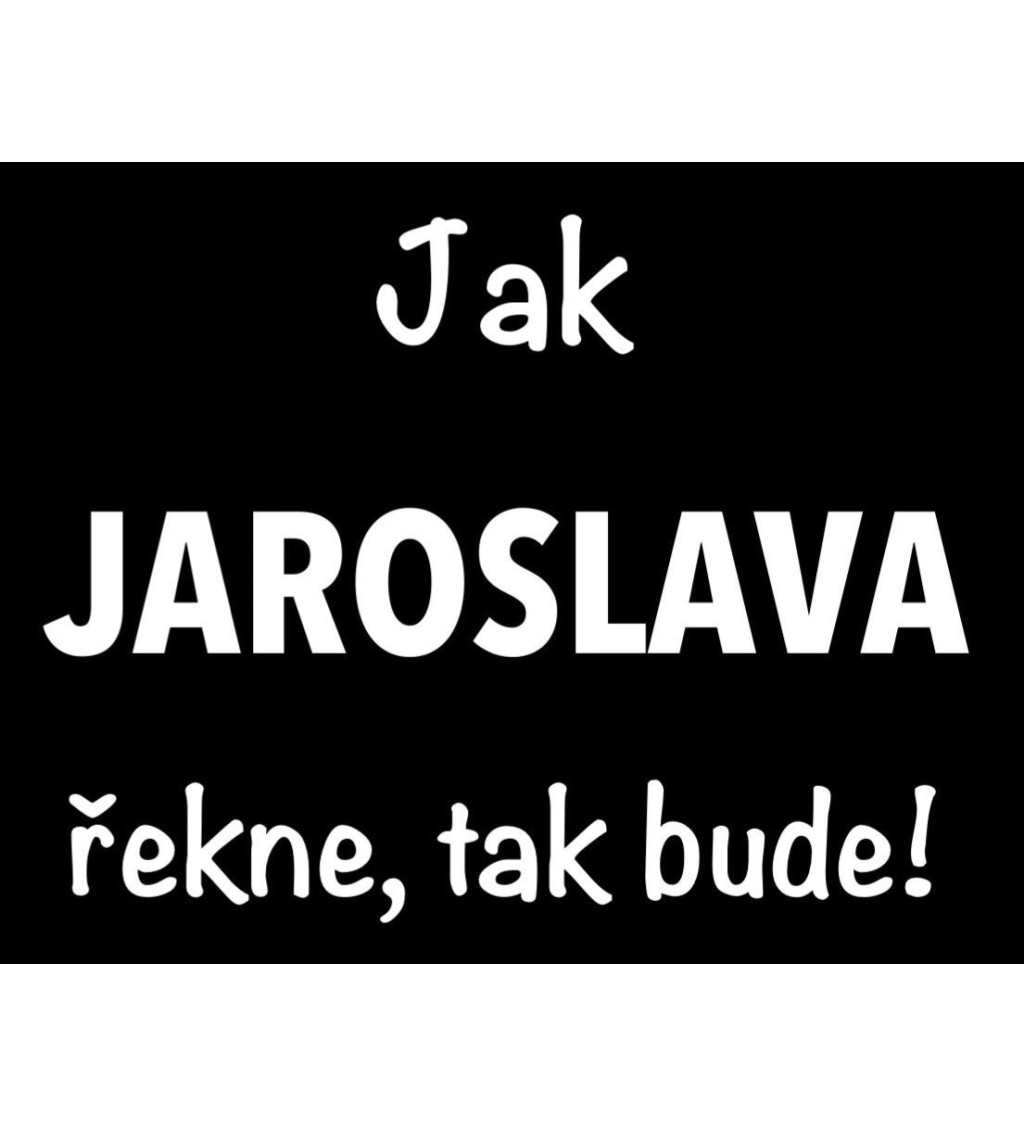 Dámské černé tričko – Jak Jaroslava řekne, tak bude!