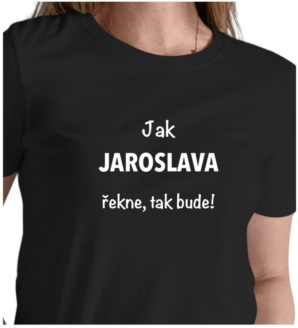 Dámské černé tričko – Jak Jaroslava řekne, tak bude!