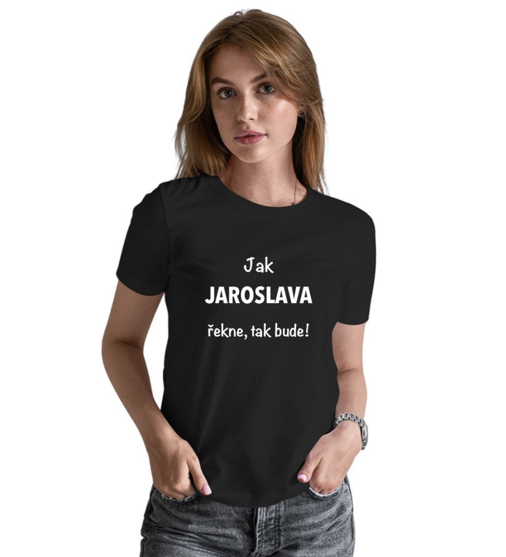Dámské černé tričko – Jak Jaroslava řekne, tak bude!