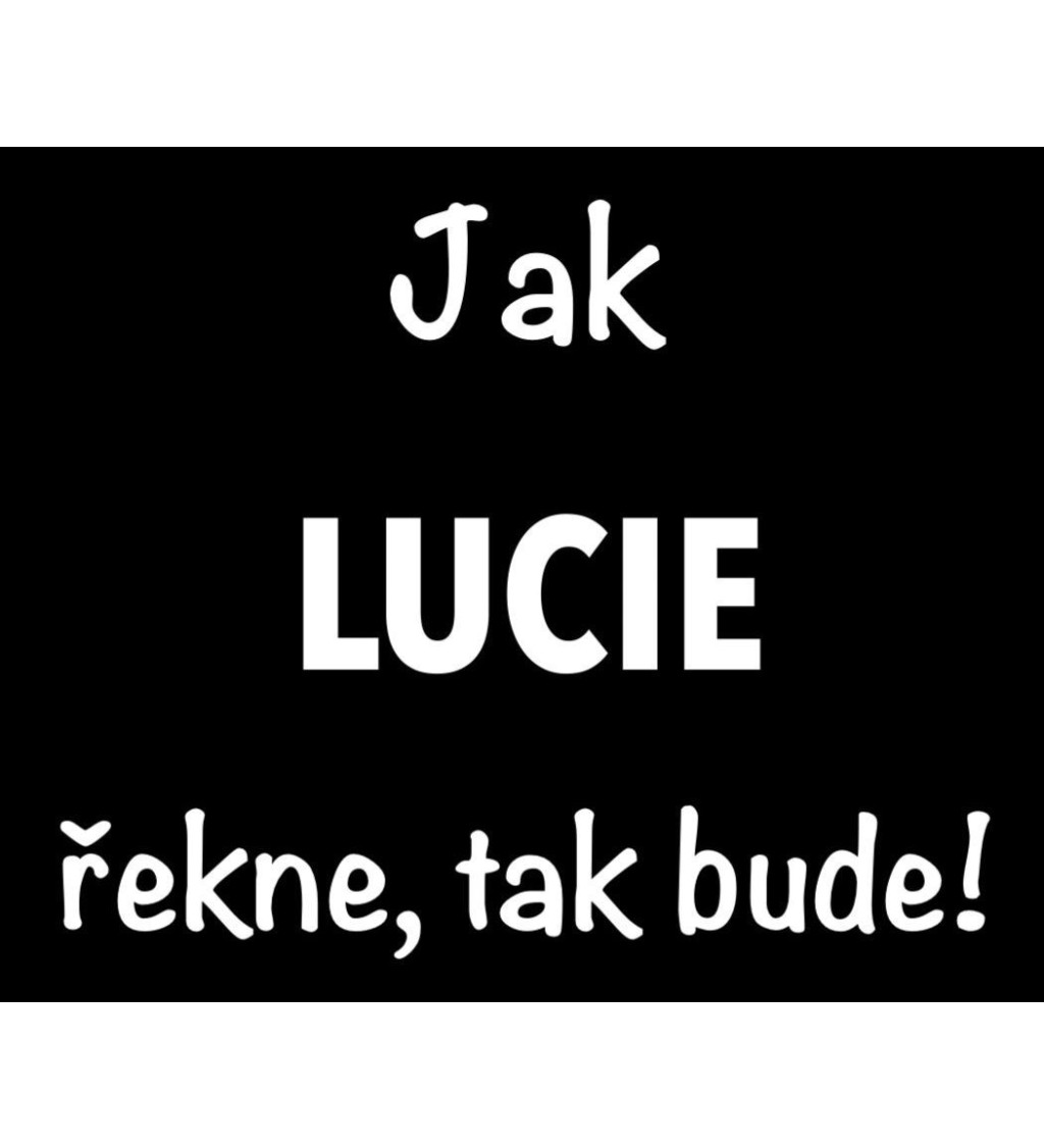 Dámské černé tričko – Jak Lucie řekne, tak bude!